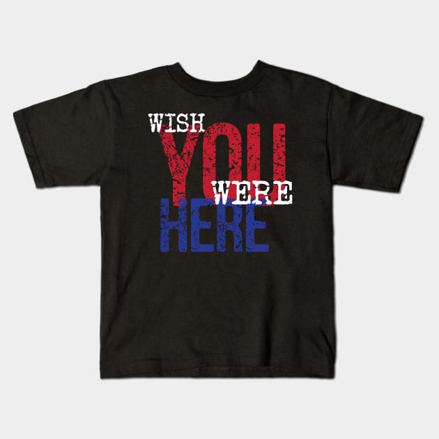 Wish You Were Here -  Classic Rock Kids T-Shirt by WIZECROW